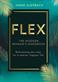 FLEX: Reinventing Work for a Smarter, Happier Life
